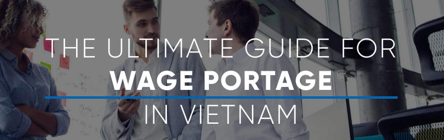 Guide about wage portage in Vietnam : pros, cons, Q&A