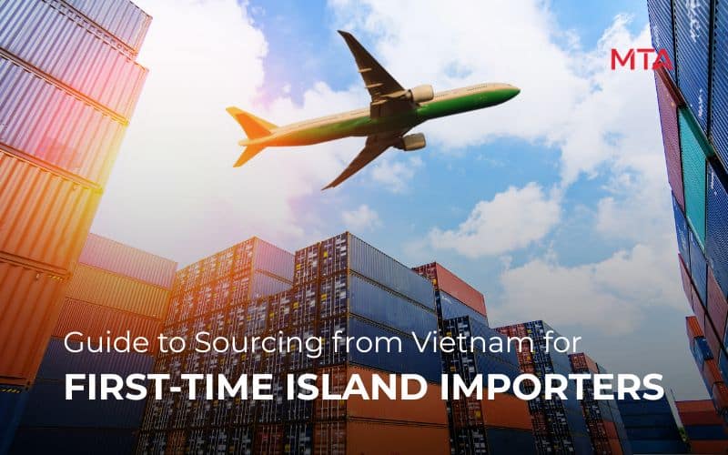 Guide to Sourcing from Vietnam for First-Time Island Importers