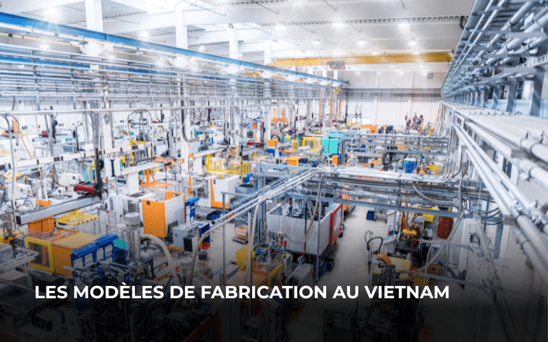 Les modèles de fabrication au Vietnam