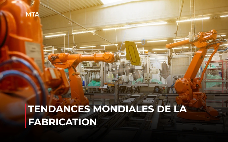Les tendances mondiales de la fabrication façonnent la production industrielle et les chaînes d’approvisionnement.