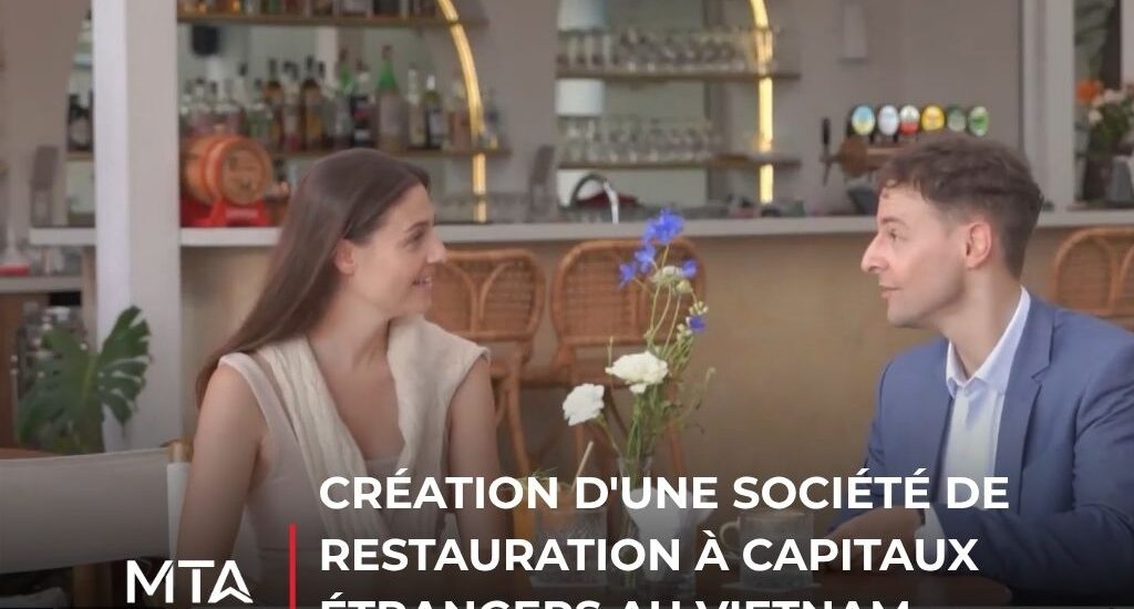 Création d'une société de restauration à capitaux étrangers au Vietnam, incluant l'enregistrement, les licences et la conformité réglementaire.